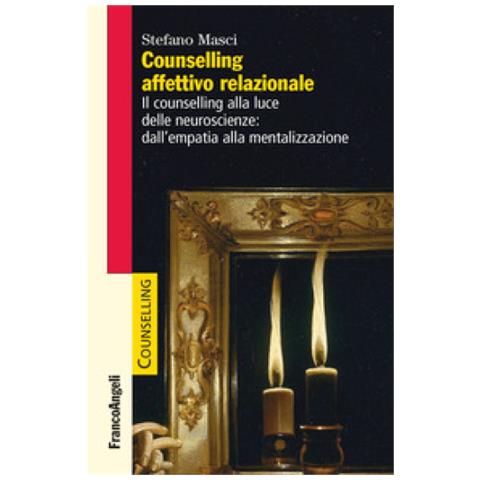 Stefano Masci - Counselling Affettivo Relazionale. Il Counselling Alla Luce Delle Neuroscienze: Dall'empatia Alla Mentalizzazione - Foto 1