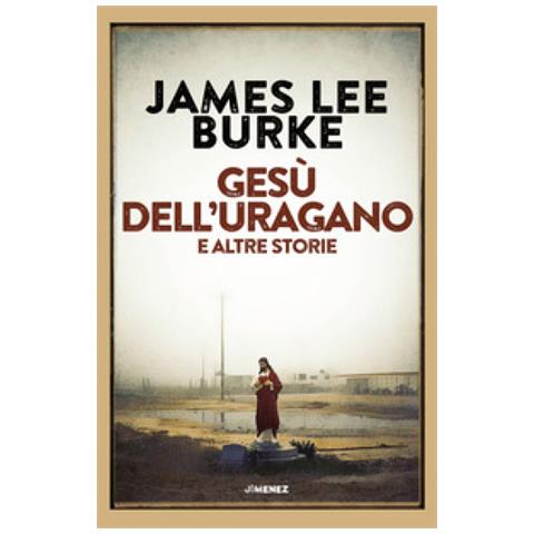 James Lee Burke - Gesù Dell'uragano E Altre Storie - Foto 1