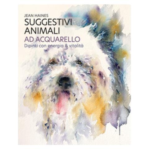 Jean Haines - Suggestivi Animali Ad Acquarello. Dipinti Con Energia & Vitalità - Foto 1