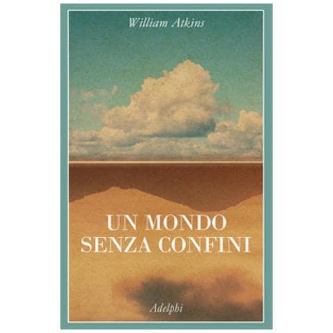 William Atkins - Un Mondo Senza Confini. Viaggi In Luoghi Deserti - Foto 1