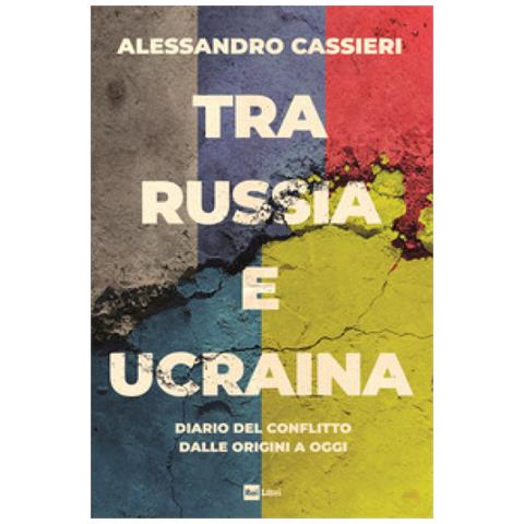 Alessandro Cassieri - Tra Russia E Ucraina. Diario Del Conflitto Dalle Origini A Oggi - Foto 1
