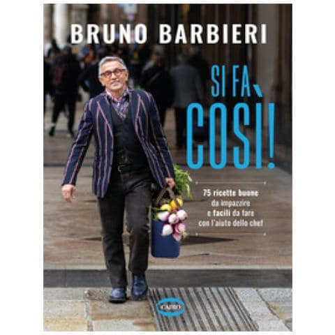 Bruno Barbieri - Si Fa Così! 75 Ricette Buone Da Impazzire E Facili Da Fare Con L'aiuto Dello Chef - Foto 1