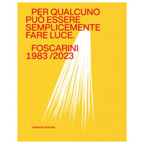 Alberto Bassi - Per qualcuno può essere semplicemente fare luce. Foscarini 1983/2023. Ediz. a colori - Foto 1