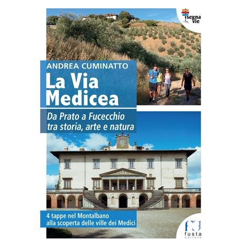 Andrea Cuminatto - La via Medicea. Da Prato a Fucecchio tra storia, arte e natura - Foto 1