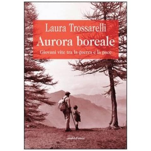 Laura Trossarelli - Aurora boreale. Giovani vite tra la guerra e la pace - Foto 3