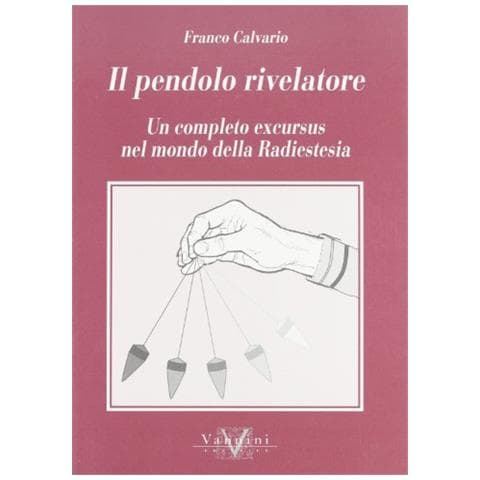 Franco Calvario - Il pendolo rivelatore. Un completo excursus nel mondo della radiestesia - Foto 2