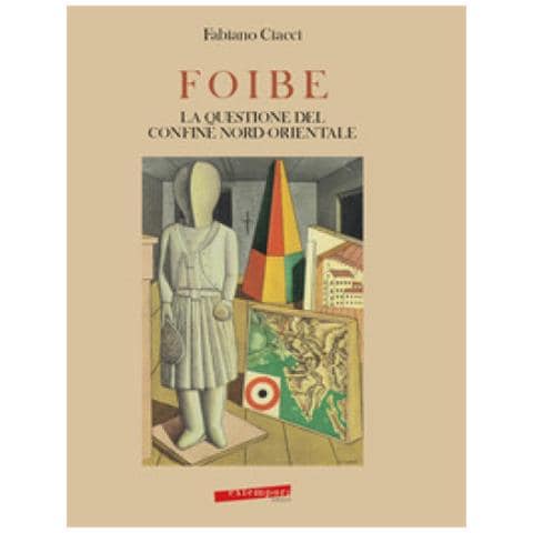 Fabiano Ciacci - Foibe, La Questione Del Confine Nord-orientale - Foto 1