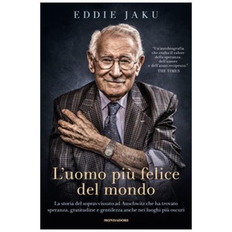 Eddie Jaku - L'uomo Più Felice Del Mondo. La Storia Del Sopravvissuto Ad Auschwitz Che Ha Trovato Speranza, Gratitudine E Gentilezza Anche Nei Luoghi Più Oscuri - Foto 1