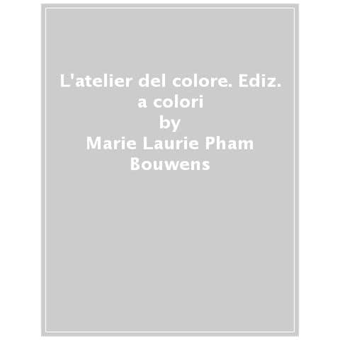 Marie-Laurie Pham-Bouwens - L'atelier del colore. Ediz. a colori - Foto 1