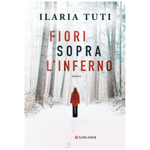Ilaria Tuti - Fiori Sopra L'inferno. Nuova Ediz. - Foto 2