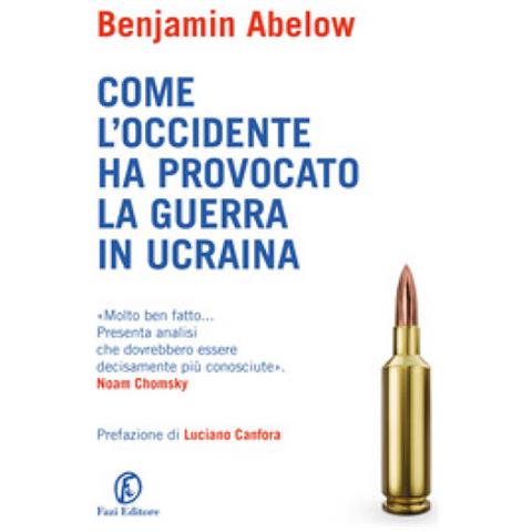 Benjamin Abelow - Come L'occidente Ha Provocato La Guerra In Ucraina - Foto 1