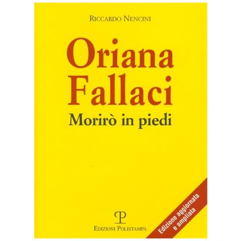Riccardo Nencini - Oriana Fallaci. Morirò in piedi - Foto 2