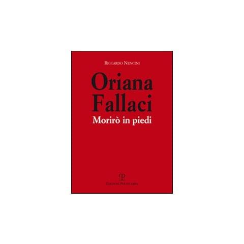 Riccardo Nencini - Oriana Fallaci. Morirò in piedi - Foto 1