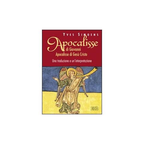 Yves Simoens - Apocalisse di Giovanni. Apocalisse di Gesù Cristo. Una traduzione e un'interpretazione - Foto 1