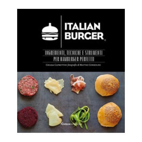 Chiara Caprettini - Italian Burger. Ingredienti, Tecniche E Strumenti Per Hamburger Perfetti - Foto 1