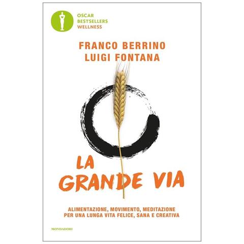 Franco Berrino, Luigi Fontana - La Grande Via. Alimentazione, Movimento, Meditazione Per Una Lunga Vita Felice, Sana E Creativa - Foto 3