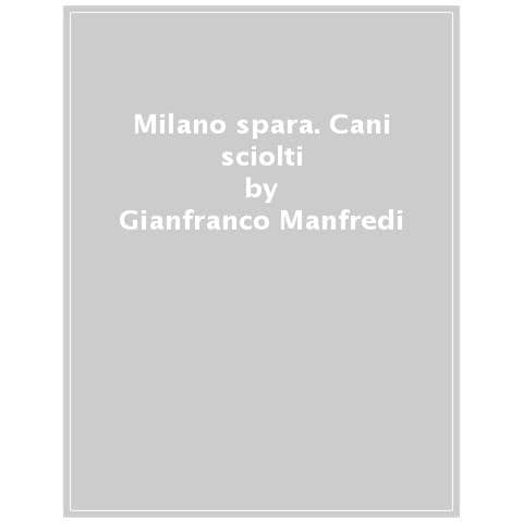 Gianfranco Manfredi - Milano spara. Cani sciolti - Foto 1