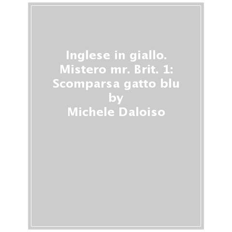 Michele Daloiso - Inglese in giallo. Che mistero mr. Brit!. Vol. 1: La scomparsa del gatto blu - Foto 1