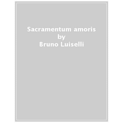 Bruno Luiselli - Sacramentum Amoris. Trattatistica E Innografia Sull'eucaristia Nella Chiesa Latina Medievale - Foto 1