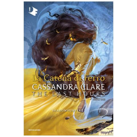 Cassandra Clare - La Catena Di Ferro. Shadowhunters. The Last Hours. Vol. 2 - Foto 1
