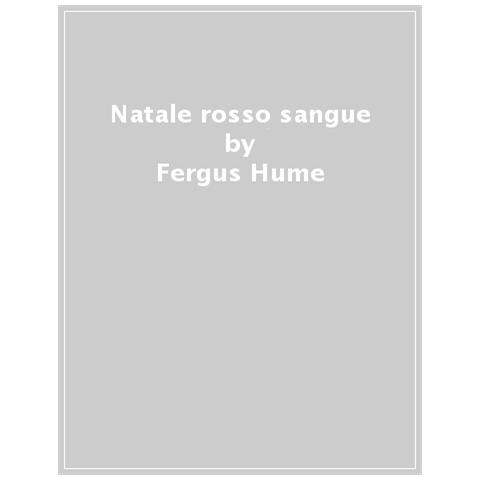 Fergus Hume - Natale Rosso Sangue. Il Mistero Di Silent House - Foto 1