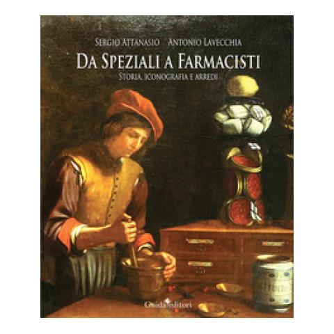 Antonio Lavecchia - Da speziali a farmacisti. Storia, iconografia e arredi - Foto 1