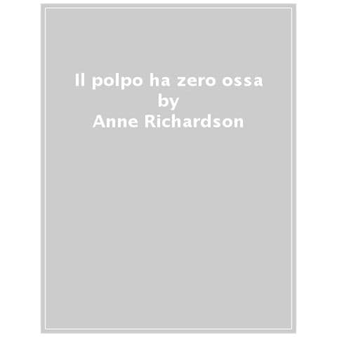 Anne Richardson - Il Polpo Ha Zero Ossa. Un Libro Per Contare E Scoprire Il Mondo - Foto 1