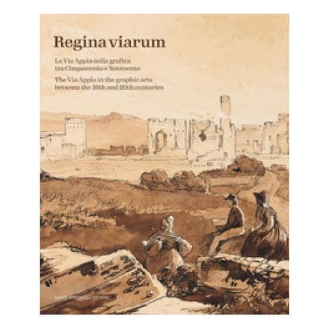 Gabriella Bocconi - Regina Viarum. La via Appia nella grafica tra Cinquecento e Novecento. Ediz. illustrata - Foto 1