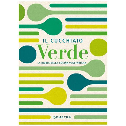 Walter Pedrotti - Il Cucchiaio Verde. La Bibbia Della Cucina Vegetariana - Foto 2