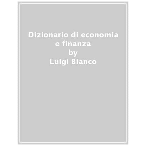 Paolo Buro - Dizionario di economia e finanza. Oltre 1.000 voci per capire concetti, strumenti e mercati - Foto 1
