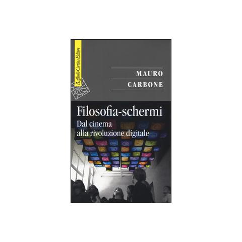 Mauro Carbone - Filosofia-schermi. Dal cinema alla rivoluzione digitale - Foto 1