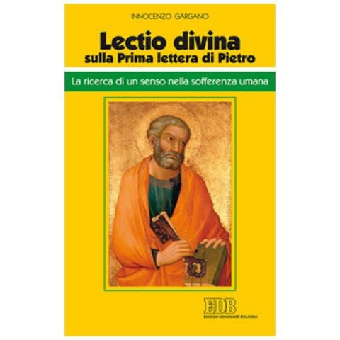 Innocenzo Gargano - «Lectio divina» sulla Prima lettera di Pietro. La ricerca di un senso nella sofferenza umana - Foto 1