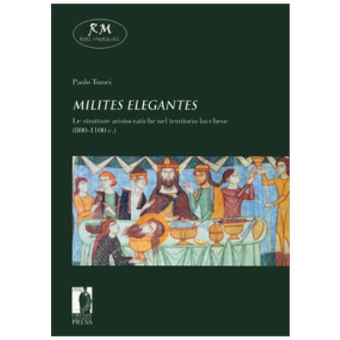 Paolo Tomei - «milites Elegantes». Le Strutture Aristocratiche Nel Territorio Lucchese (800-1100 C.)  - Foto 1