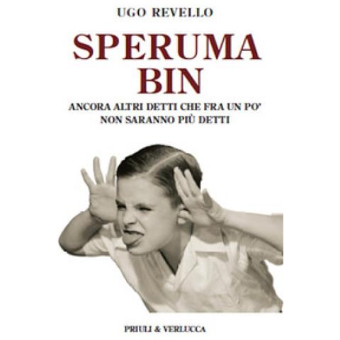 Ugo Revello - Speruma Bin. Ancora Altri Detti Che Fra Un Po' Non Saranno Più Detti - Foto 1