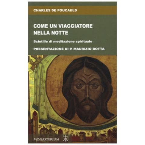 Charles De Foucauld - Come Un Viaggiatore Nella Notte. Scintille Di Meditazione Spirituale - Foto 1