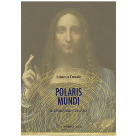 Julianus Deiulio - Polaris Mundi. Il Leonardo Svelato - Foto 1