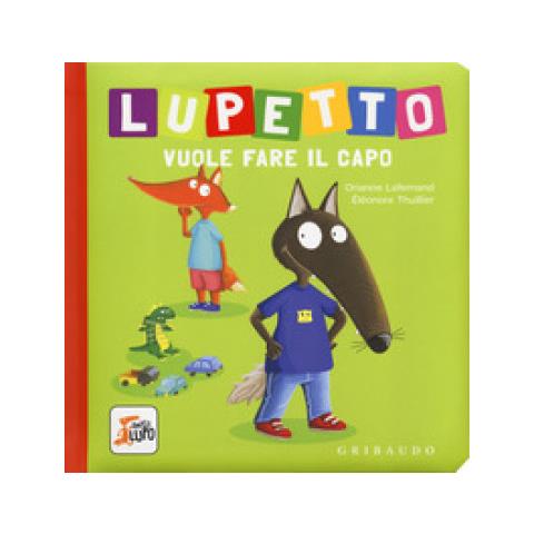 Orianne Lallemand - Lupetto Vuole Fare Il Capo. Amico Lupo. Ediz. A Colori - Foto 2