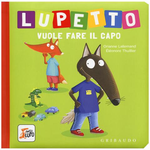 Orianne Lallemand - Lupetto Vuole Fare Il Capo. Amico Lupo. Ediz. A Colori - Foto 3