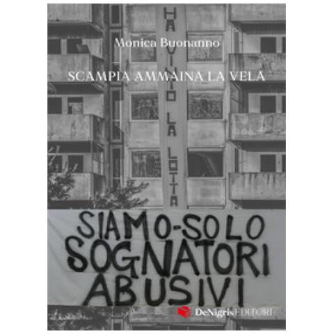 Monica Buonanno - Siamo Solo Sognatori Abusivi. Scampia Ammaina La Vela - Foto 1