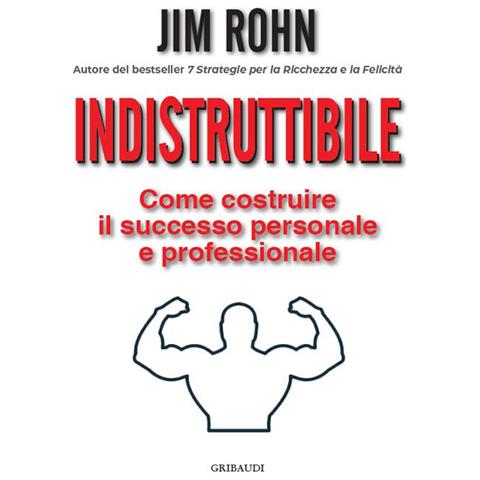 Jim Rohn - Indistruttibile. Come Costruire Il Successo Personale E Professionale - Foto 2