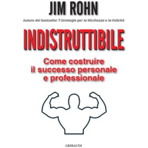 Jim Rohn - Indistruttibile. Come Costruire Il Successo Personale E Professionale - Foto 1