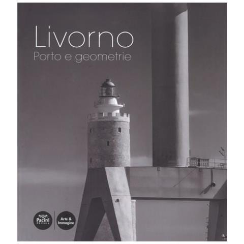 Irene Taddei - Livorno. Porto e geometrie. Ediz. a colori - Foto 1