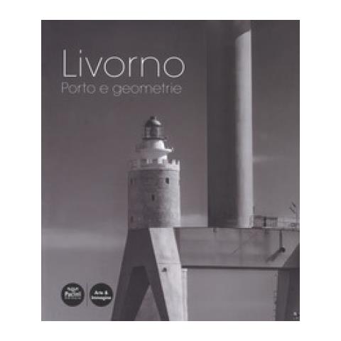 Irene Taddei - Livorno. Porto e geometrie. Ediz. a colori - Foto 2