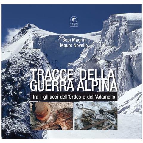 Giuseppe Magrin - Tracce della guerra alpina tra i ghiacci dell’Ortles e dell’Adamello - Foto 2