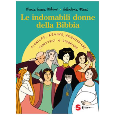 Maria Teresa Milano - Le indomabili donne della Bibbia. Pioniere, regine, avventuriere, seduttrici e guerriere. Ediz. a colori - Foto 1