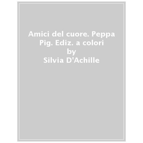 Silvia D'achille - Amici Del Cuore. Peppa Pig. Ediz. A Colori - Foto 1