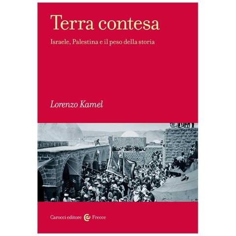 Lorenzo Kamel - Terra Contesa. Israele, Palestina E Il Peso Della Storia - Foto 2
