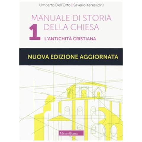 Umberto Dell'Orto - Manuale di storia della Chiesa. Nuova ediz.. Vol. 1: L' antichità cristiana. Dalle origini della Chiesa alla divaricazione tra Oriente ed Occidente (secoli I-V) - Foto 1