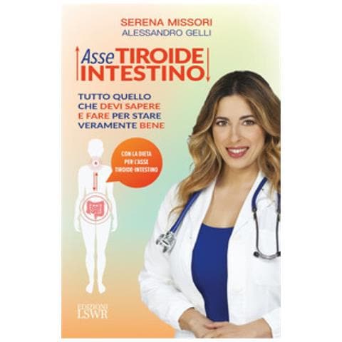 Serena Missori - Asse tiroide-intestino. Tutto quello che devi sapere e fare per stare veramente bene - Foto 1