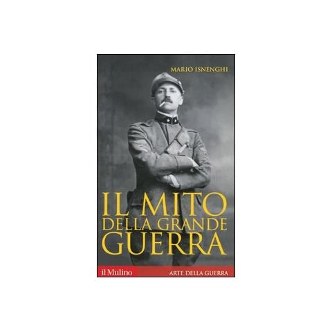 Mario Isnenghi - Il mito della grande guerra - Foto 1